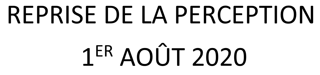 REPRISE DE LA PERCEPTION 1ER AOÛT 2020