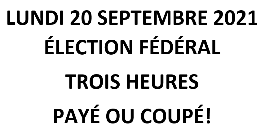 LUNDI 20 SEPTEMBRE 2021 ÉLECTION FÉDÉRAL – TROIS HEURES